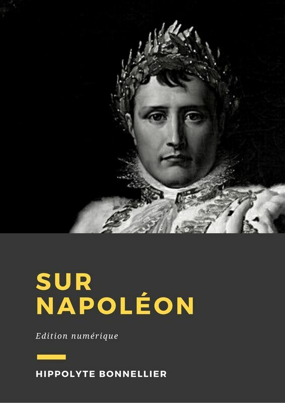 Couverture du livre Sur Napoléon de Hippolyte Bonnellier