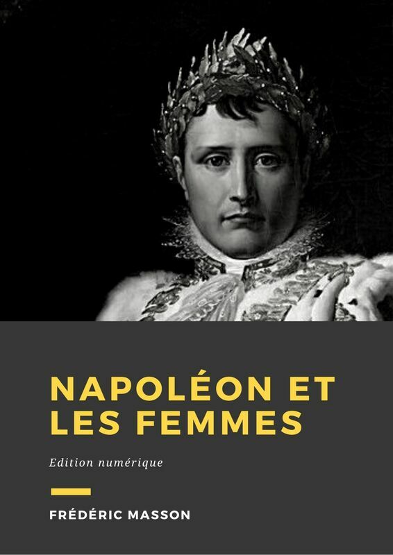 Couverture du livre Napoléon et les femmes de Frédéric Masson chez Librofilio